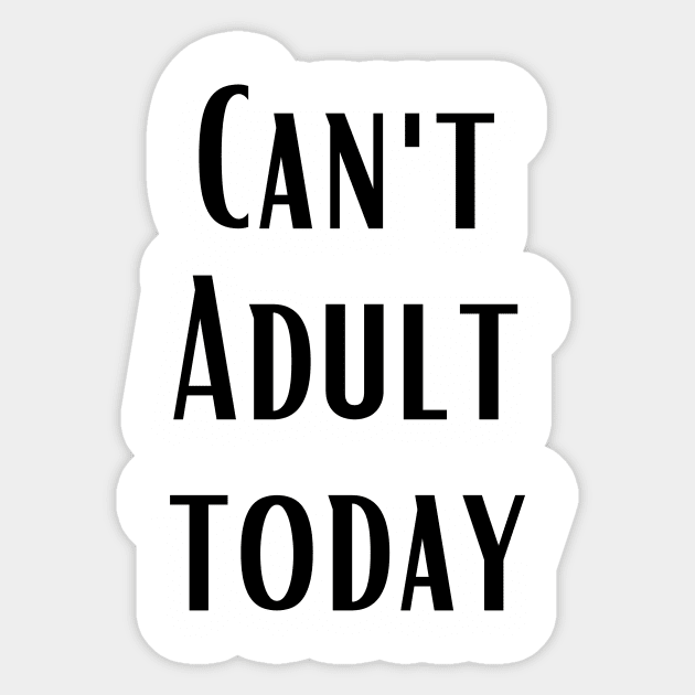 CAN'T ADULT TODAY Sticker by Saltee Nuts Designs